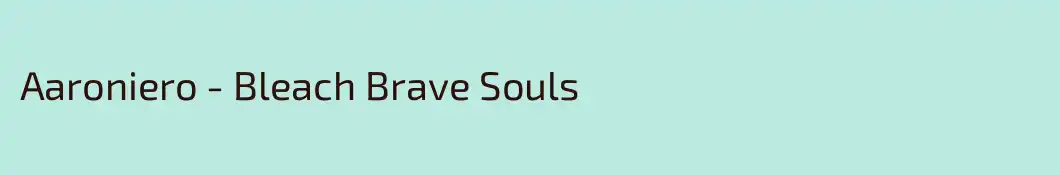 Aaroniero - Bleach Brave Souls